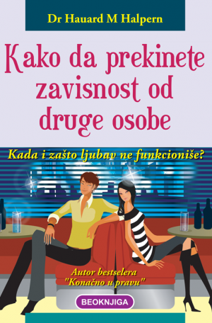 Kako da prekinete zavisnost od druge osobe